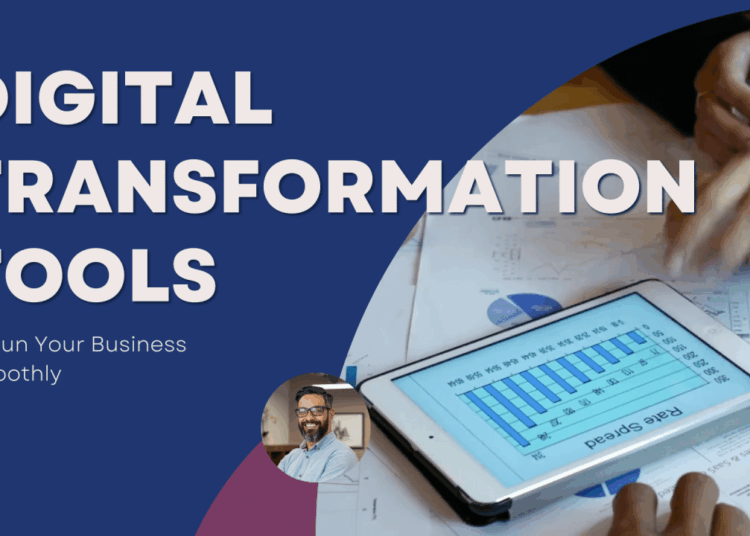 5 Digital Transformation Tools for Your Business to Run Smoothly